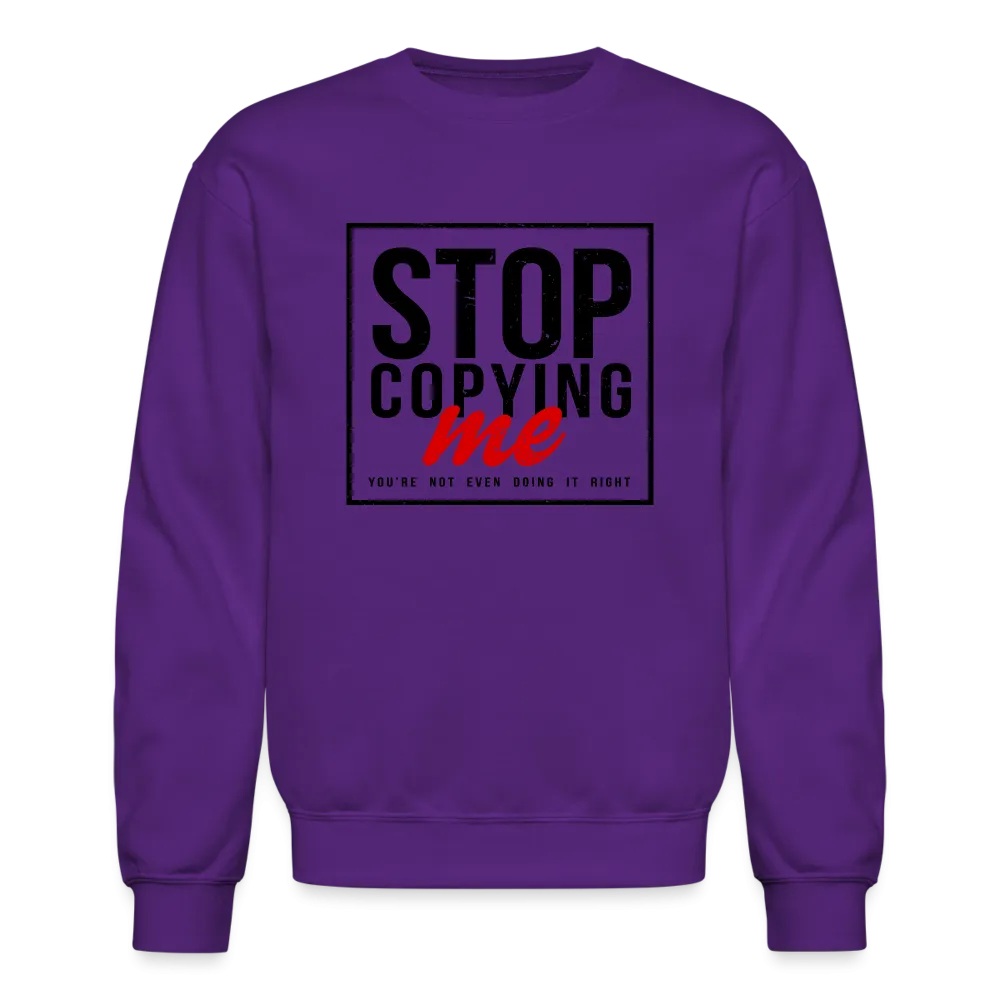 Stop Copying Me You're Not Even Doing It Right Sweatshirt